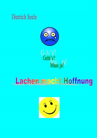 Dietrich Seele: Lachen macht Hoffnung