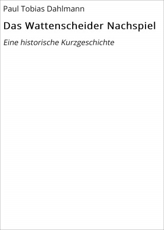 Paul Tobias Dahlmann: Das Wattenscheider Nachspiel