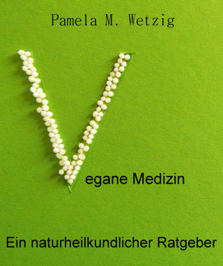 Pamela M. Wetzig: Vegane Medizin