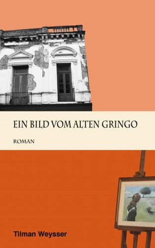 Tilman Weysser: Ein Bild vom alten Gringo