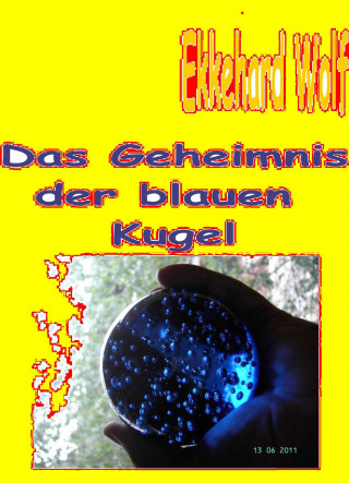 Ekkehard Wolf: Geheimnis der blauen Kugel