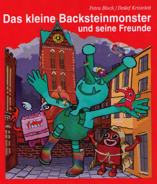 Petra Block: Das kleine Backsteinmonster und seine Freunde