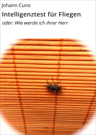 Fritz G. Cuno: Intelligenztest für Fliegen