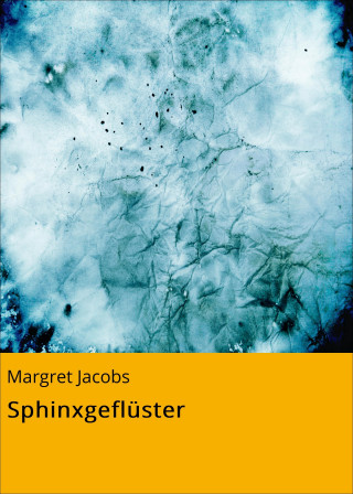 Margret Jacobs: Sphinxgeflüster