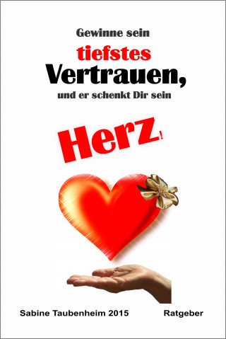 Sabine Taubenheim: Gewinne sein tiefstes Vertrauen, und er schenkt Dir sein Herz!