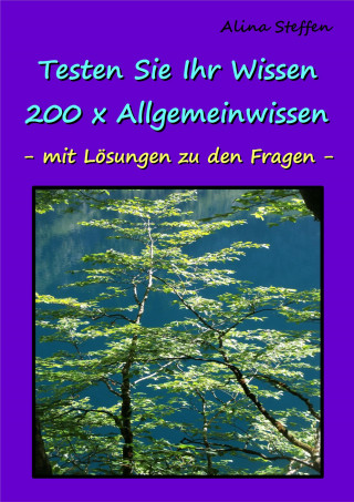 Alina Steffen: Testen Sie Ihr Wissen - 200 x Allgemeinwissen