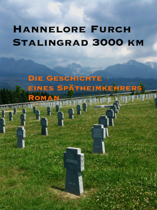 Hannelore Furch: Stalingrad 3000 km