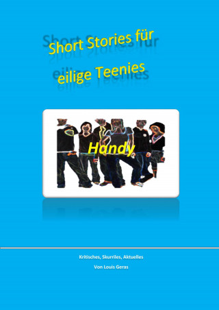 Louis Geras: Short-Stories für eilige Teenies