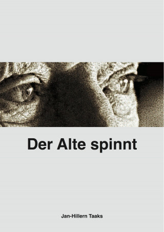 Jan-Hillern Taaks: Der Alte spinnt