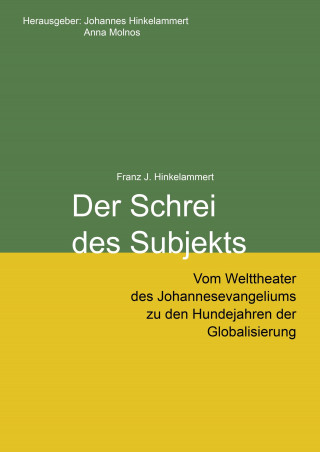 Franz Josef Hinkelammert: Der Schrei des Subjekts