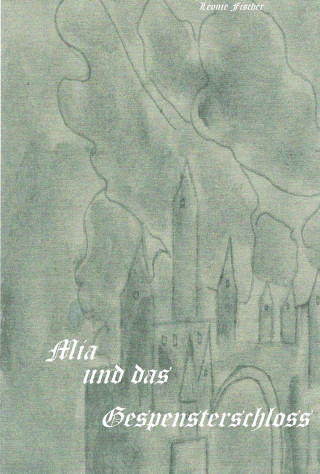 Leonie Fischer: Mia und das Gespensterschloss