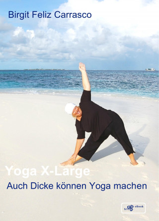 Birgit Feliz Carrasco: Yoga X-Large - Auch Dicke können Yoga machen