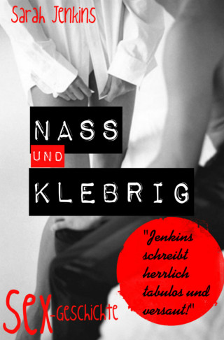 Sarah Jenkins: Nass und Klebrig