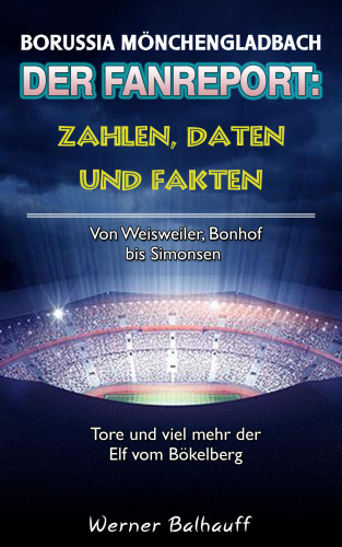 Werner Balhauff: Die Fohlenelf – Zahlen, Daten und Fakten der Borussia aus Mönchengladbach
