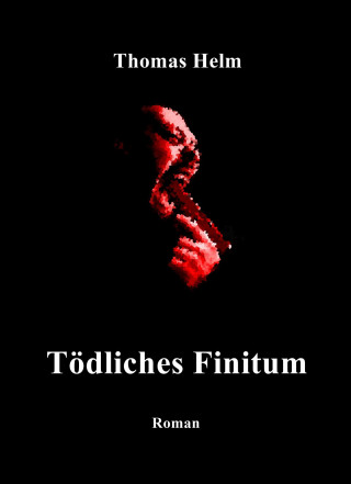 Thomas Helm: "Tödliches Finitum"