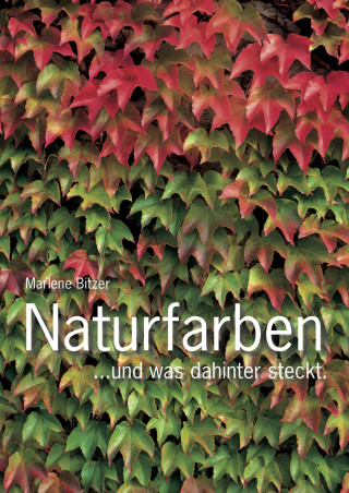 Marlene Bitzer: Naturfarben – und was hinter der Farbenpracht steckt.