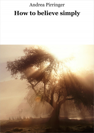 Andrea Pirringer: How to believe simply