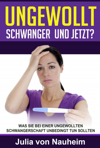 Julia von Nauheim: Ungewollt schwanger und jetzt?