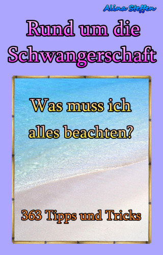 Alina Steffen: Rund um die Schwangerschaft