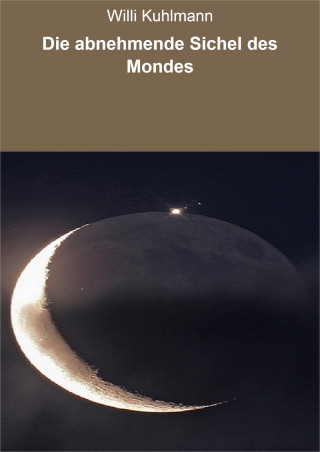 Willi Kuhlmann: Die abnehmende Sichel des Mondes