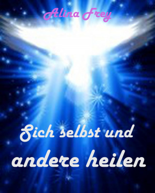 Alina Frey: Sich selbst und andere heilen