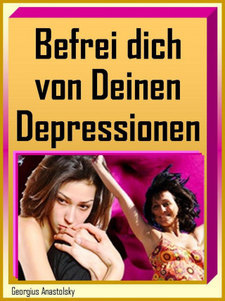 Georgius Anastolsky: Befrei dich von Deinen Depressionen