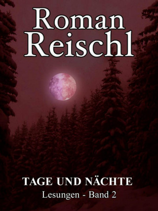 Roman Reischl: TAGE UND NÄCHTE