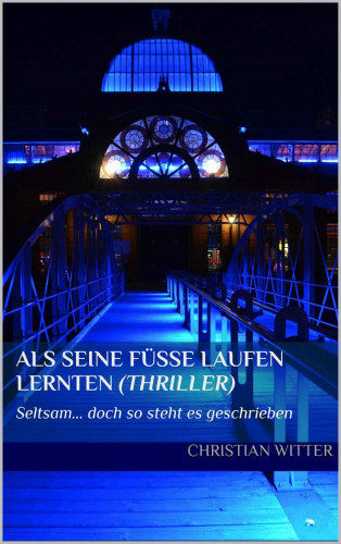 Christian Witter: ALS SEINE FÜSSE LAUFEN LERNTEN