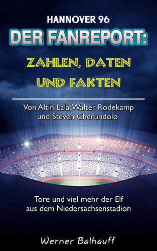 Werner Balhauff: Die 96er – Zahlen, Daten und Fakten von Hannover 96