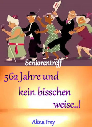 Alina Frey: 562 Jahre und kein bisschen weise...!