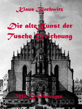 Klaus Blochwitz: Die alte Kunst der Tusche Zeichnung