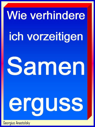 Georgius Anastolsky: Wie verhindere ich vorzeitigen Samenerguss