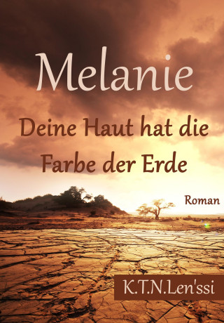 K.T.N Len'ssi: Melanie, Deine Haut hat die Farbe der Erde