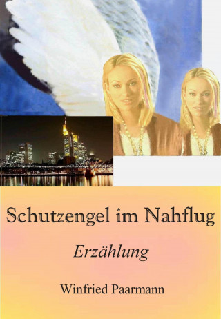 Winfried Paarmann: Schutzengel im Nahflug