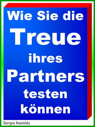 Georgius Anastolsky: Wie Sie die Treue ihres Partners testen können