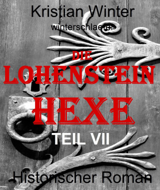 Kristian Winter: Die Lohensteinhexe, Teil VII