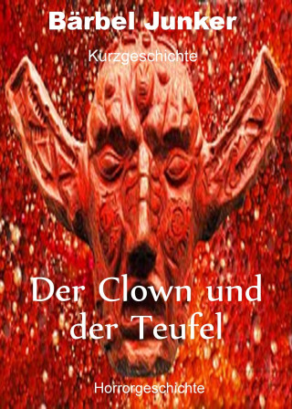 Bärbel Junker: Der Clown und der Teufel