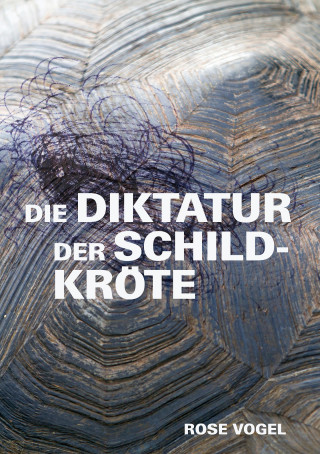 Rose Vogel: Die Diktatur der Schildkröte