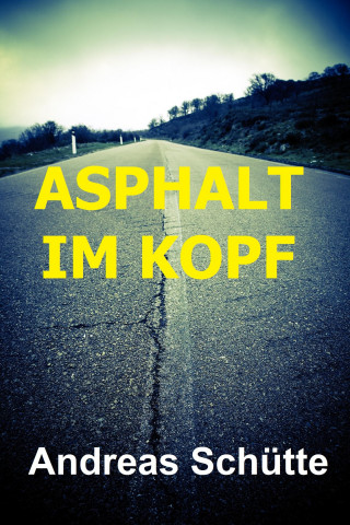 Andreas Schütte: Asphalt im Kopf