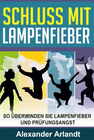 Alexander Arlandt: SCHLUSS MIT LAMPENFIEBER