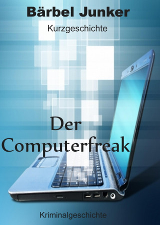 Bärbel Junker: Der Computerfreak