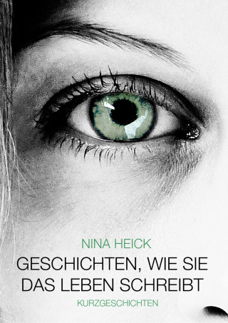 Nina Heick: Geschichten, wie sie das Leben schreibt