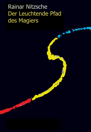 Rainar Nitzsche: Der Leuchtende Pfad des Magiers