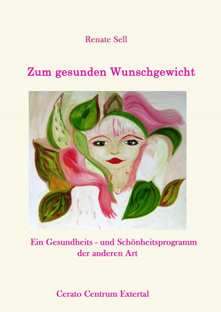 Renate Sell: Der wahre Weg zum gesunden Wunschgewicht