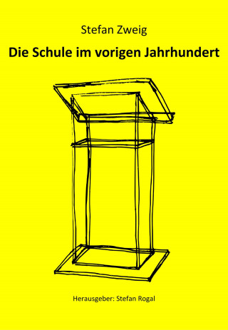 Stefan Zweig: Die Schule im vorigen Jahrhundert