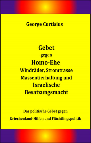 George Curtisius: Gebet gegen Homo-Ehe, Windräder, Stromtrasse, Massentierhaltung und Israelische Besatzungsmacht