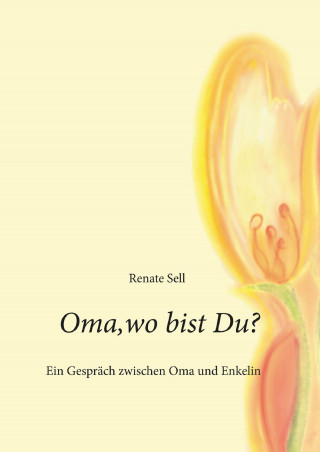 Renate Sell: Oma, wo bist Du?