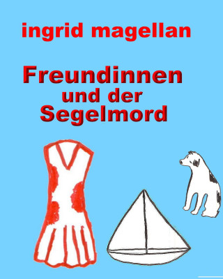 Ingrid Magellan: Freundinnen und der Segelmord