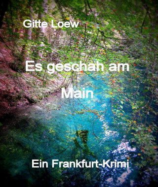 Gitte Loew: Es geschah am Main