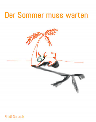 Fredi Gertsch: Der Sommer muss warten